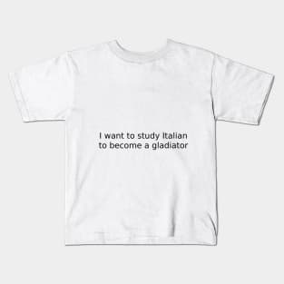I want to study Italian to become a gladiator Kids T-Shirt